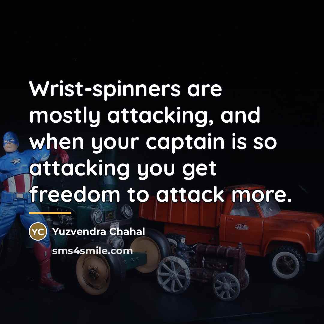 “Wrist-spinners are mostly attacking, and when your captain is so…” quote by Yuzvendra Chahal