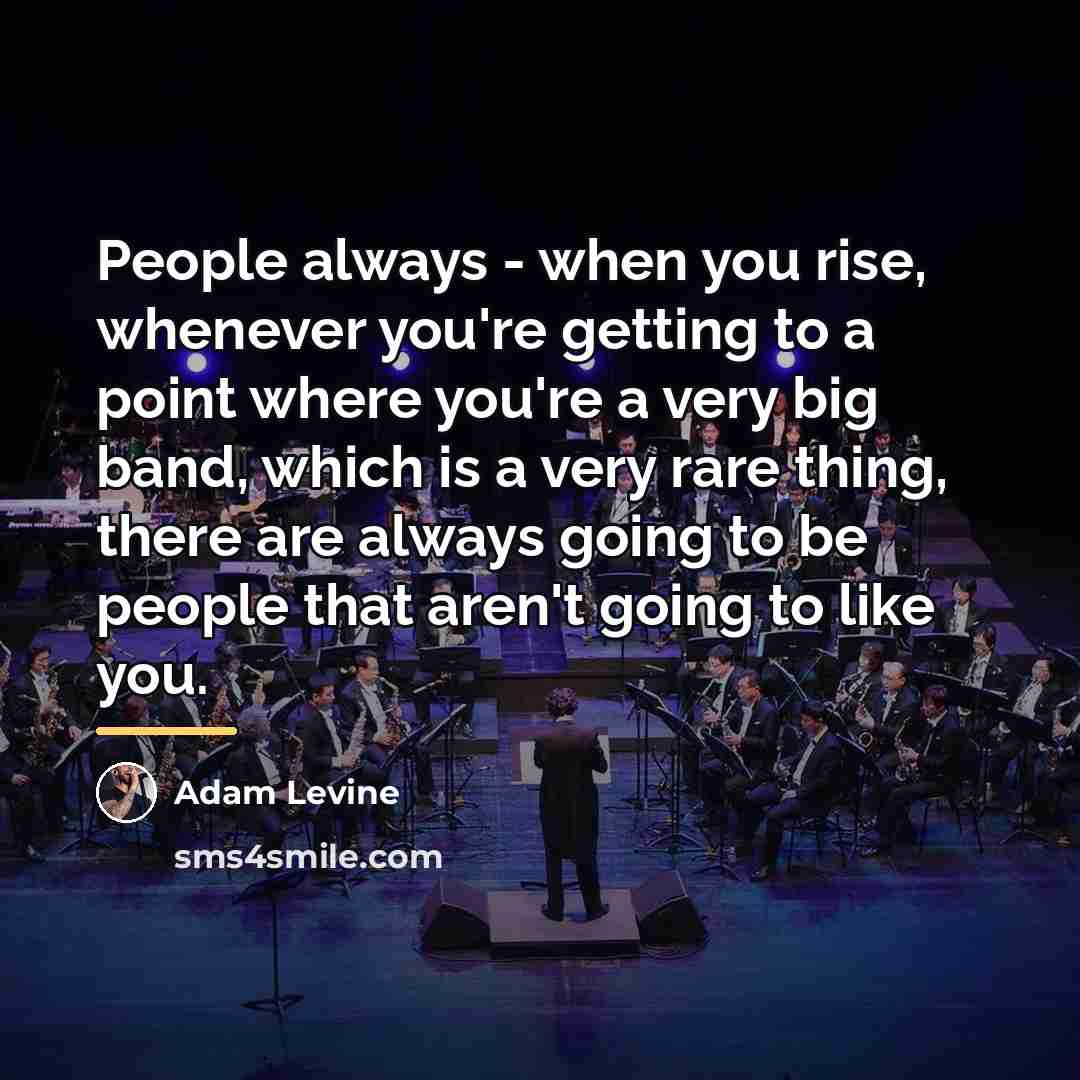 “People always - when you rise, whenever you're getting to…” quote by Adam Levine