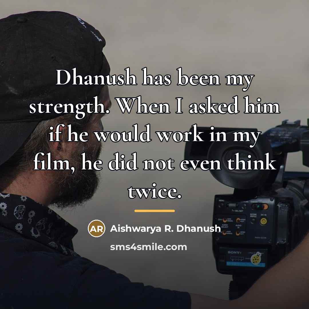 “Dhanush has been my strength. When I asked him if…” quote by Aishwarya R. Dhanush