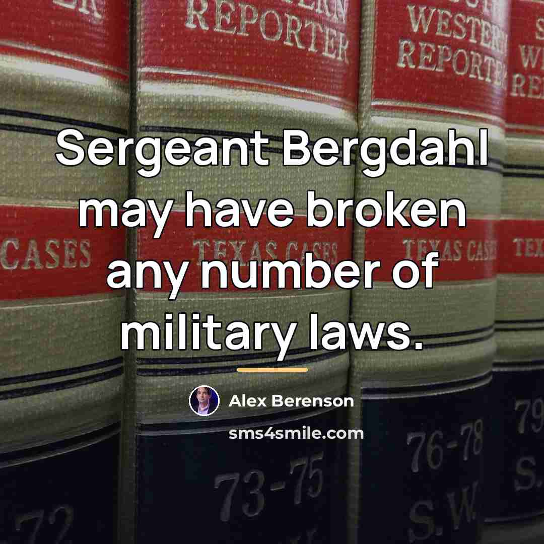 “Sergeant Bergdahl may have broken any number of military laws.…” quote by Alex Berenson