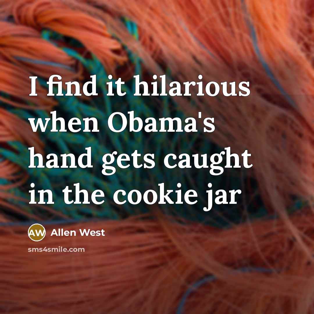 “I find it hilarious when Obama's hand gets caught in…” quote by Allen West