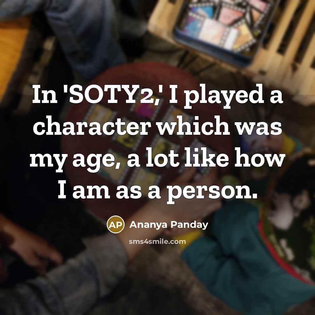 “In 'SOTY2,' I played a character which was my age,…” quote by Ananya Panday