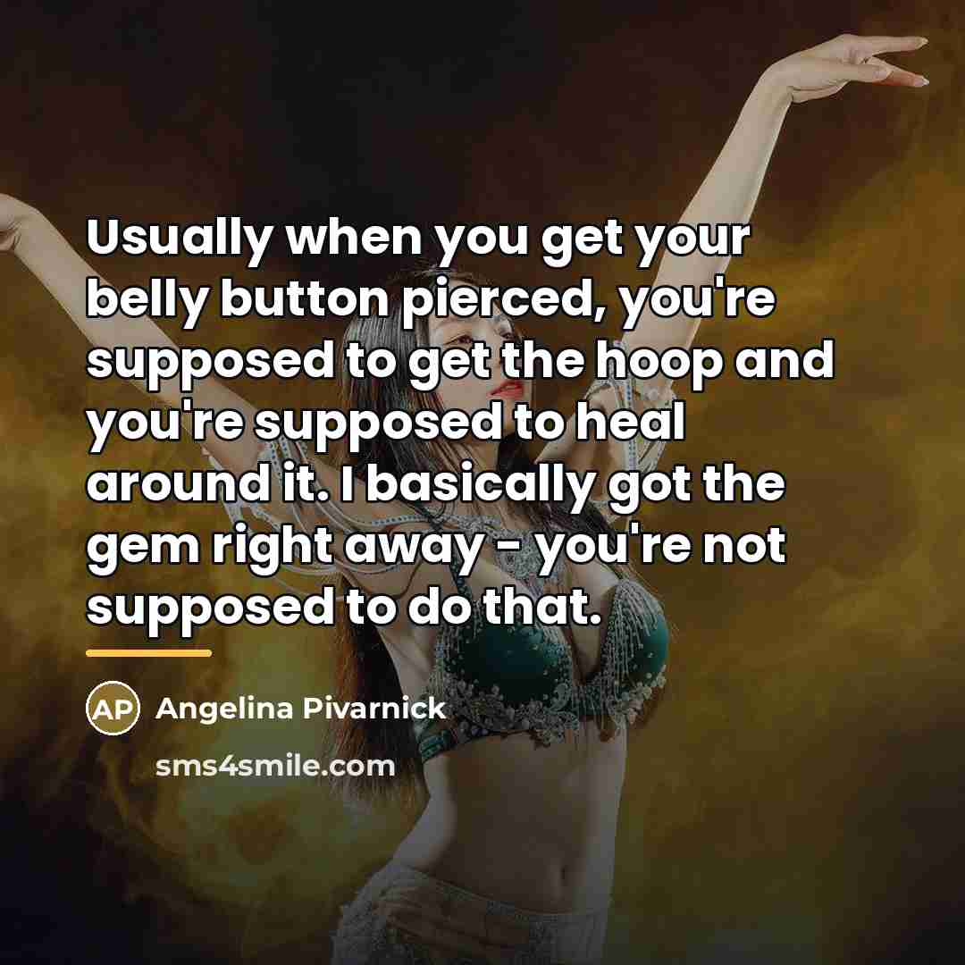 “Usually when you get your belly button pierced, you're supposed…” quote by Angelina Pivarnick