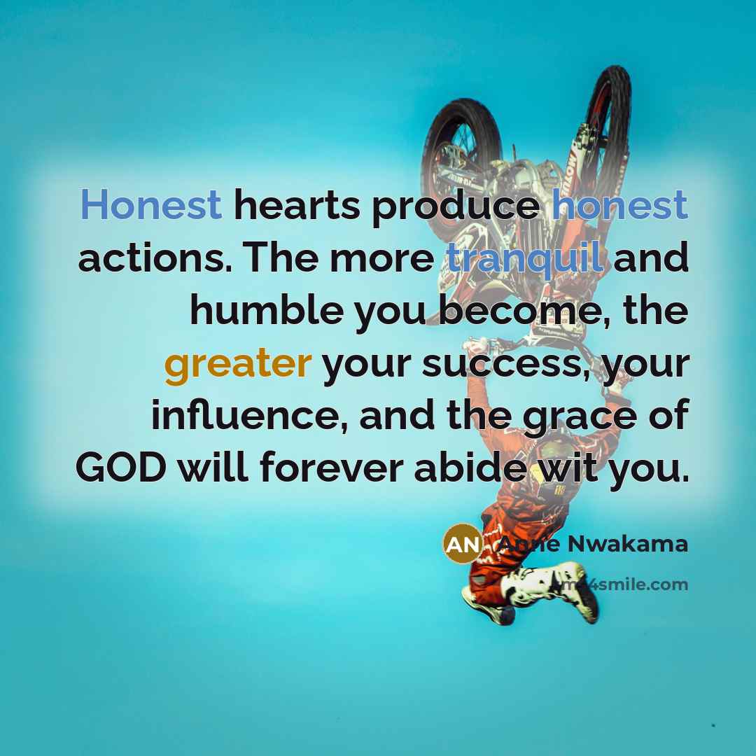 “Honest hearts produce honest actions. The more tranquil and humble…” quote by Anne Nwakama