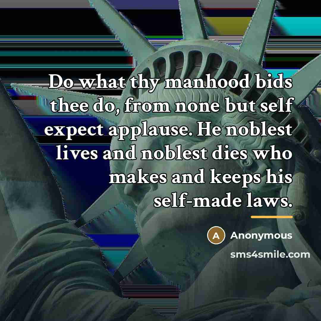 “Do what thy manhood bids thee do, from none but…” quote by Anonymous