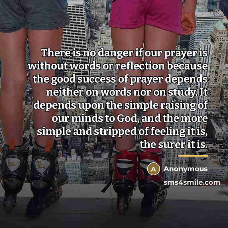 “There is no danger if our prayer is without words…” quote by Anonymous