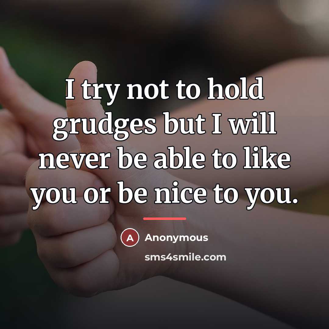 “I try not to hold grudges but I will never…” quote by Anonymous