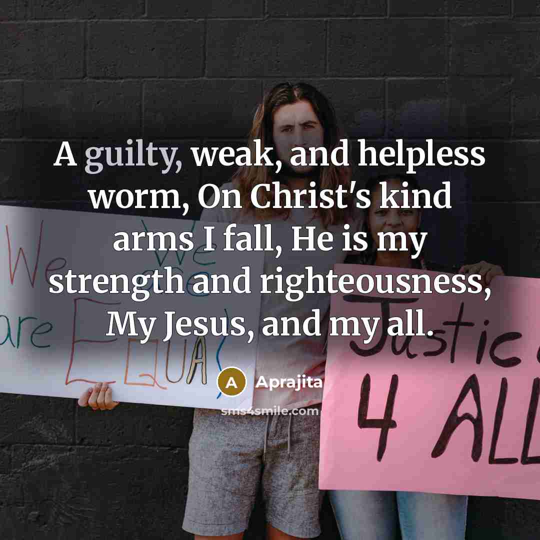 “A guilty, weak, and helpless worm, On Christ's kind arms…” quote by Aprajita