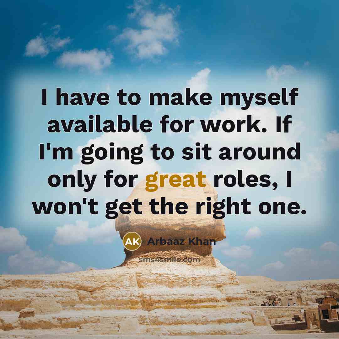 “I have to make myself available for work. If I'm…” quote by Arbaaz Khan
