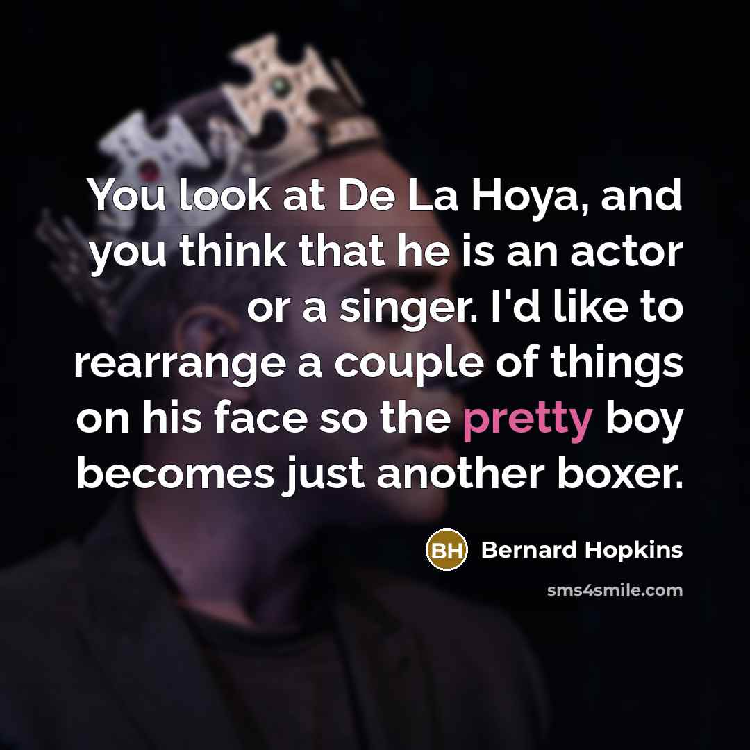 “You look at De La Hoya, and you think that…” quote by Bernard Hopkins