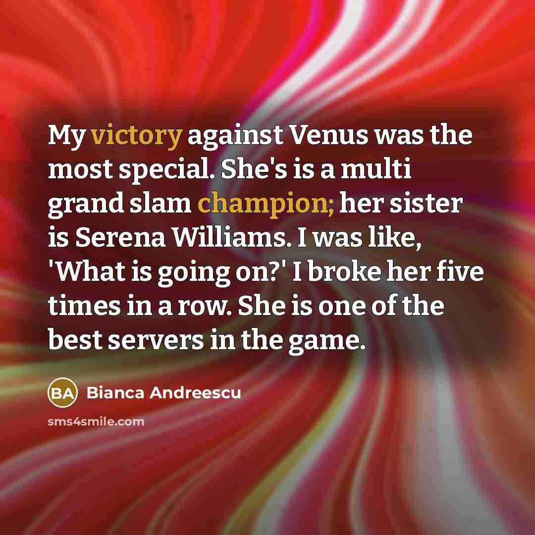 “My victory against Venus was the most special. She's is…” quote by Bianca Andreescu