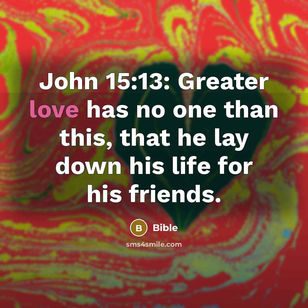 “John 15:13: Greater love has no one than this, that…” quote by Bible