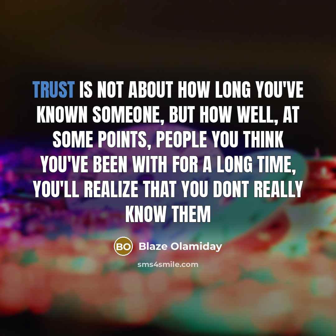 “Trust is not about how long you've known someone, but…” quote by Blaze Olamiday