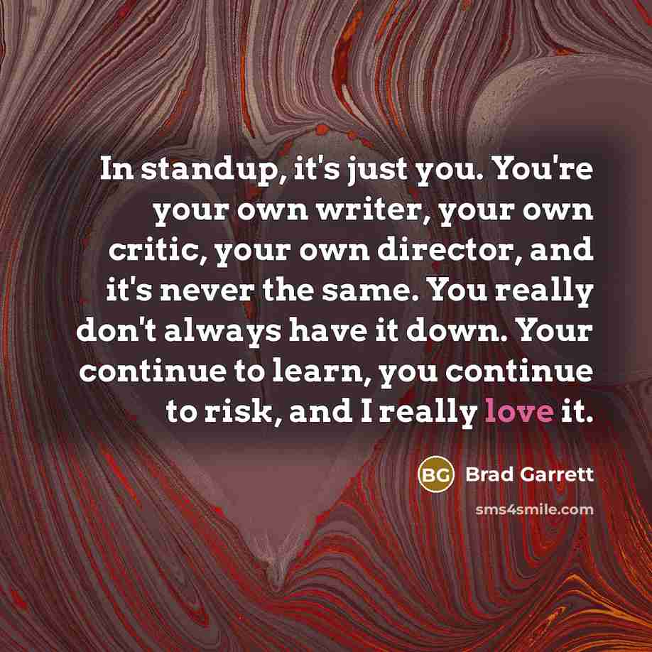 “In standup, it's just you. You're your own writer, your…” quote by Brad Garrett