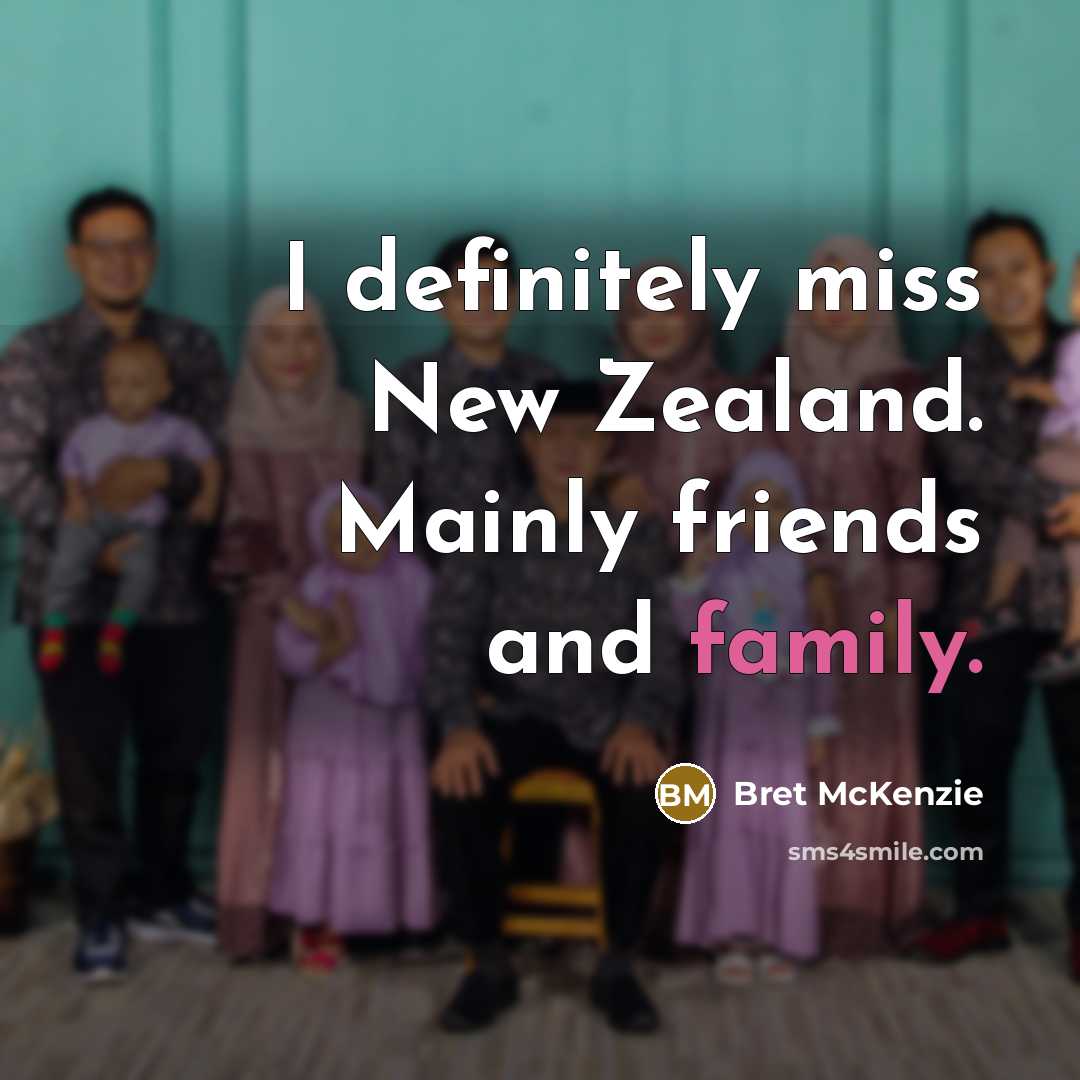 “I definitely miss New Zealand. Mainly friends and family.…” quote by Bret McKenzie