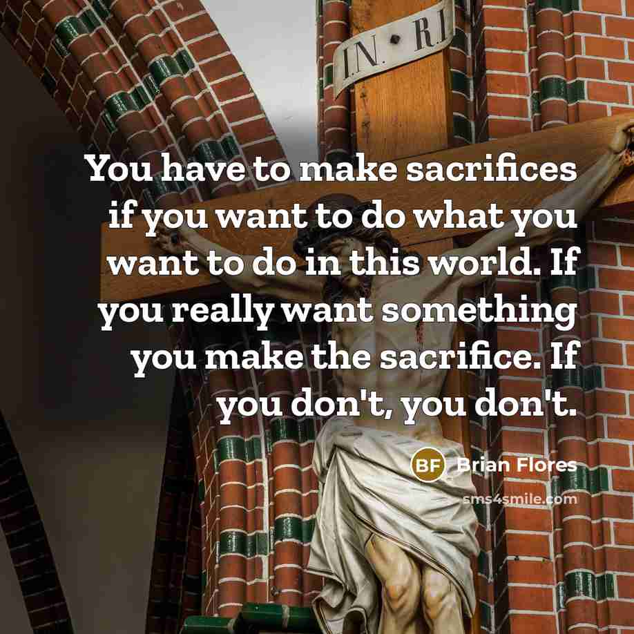“You have to make sacrifices if you want to do…” quote by Brian Flores