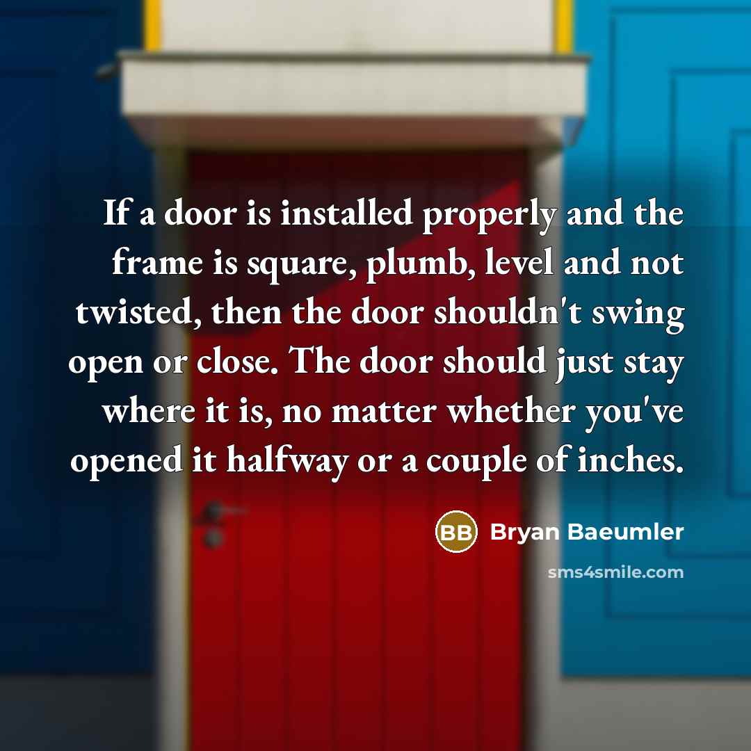 “If a door is installed properly and the frame is…” quote by Bryan Baeumler