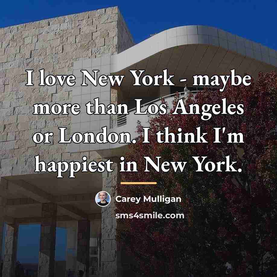“I love New York - maybe more than Los Angeles…” quote by Carey Mulligan