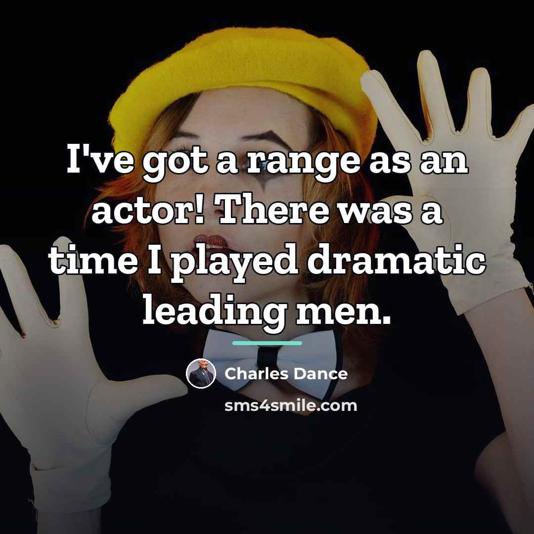 “I've got a range as an actor! There was a…” quote by Charles Dance