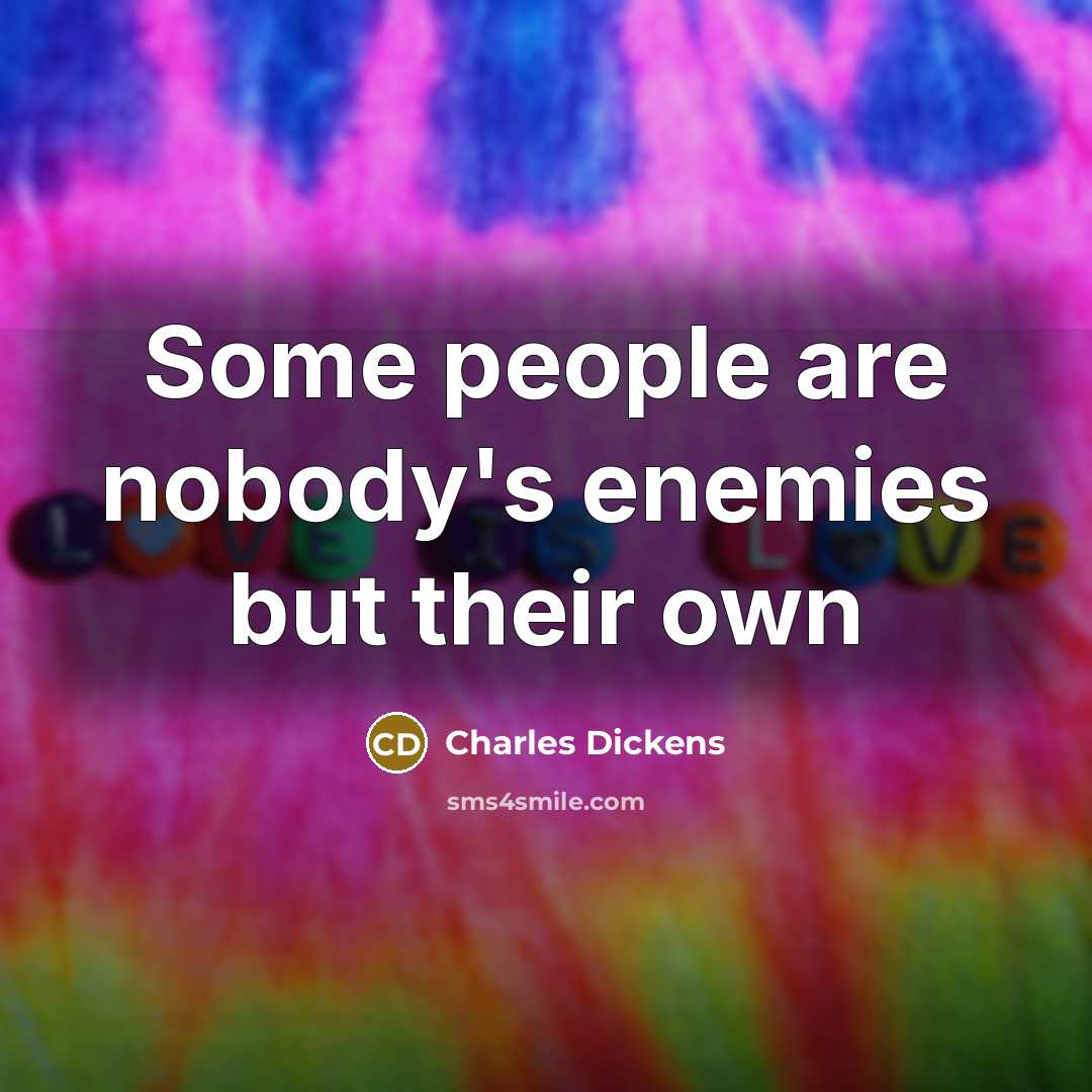 “Some people are nobody's enemies but their own…” quote by Charles Dickens