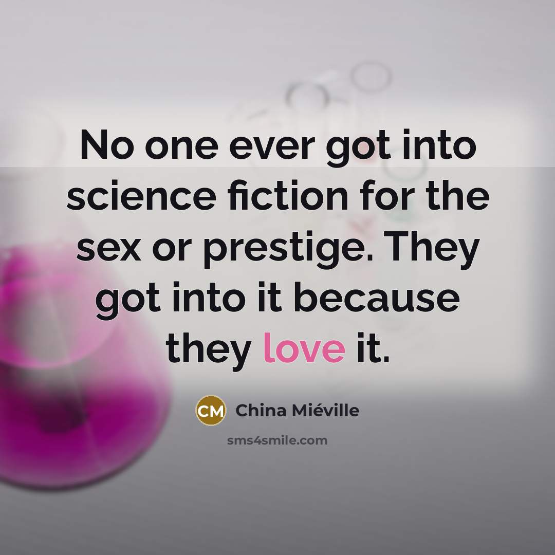 “No one ever got into science fiction for the sex…” quote by China Mieville