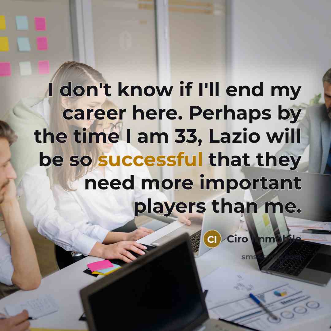 “I don't know if I'll end my career here. Perhaps…” quote by Ciro Immobile