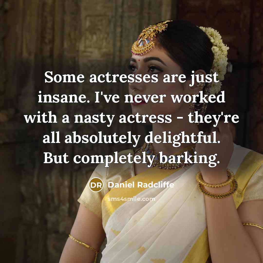 “Some actresses are just insane. I've never worked with a…” quote by Daniel Radcliffe