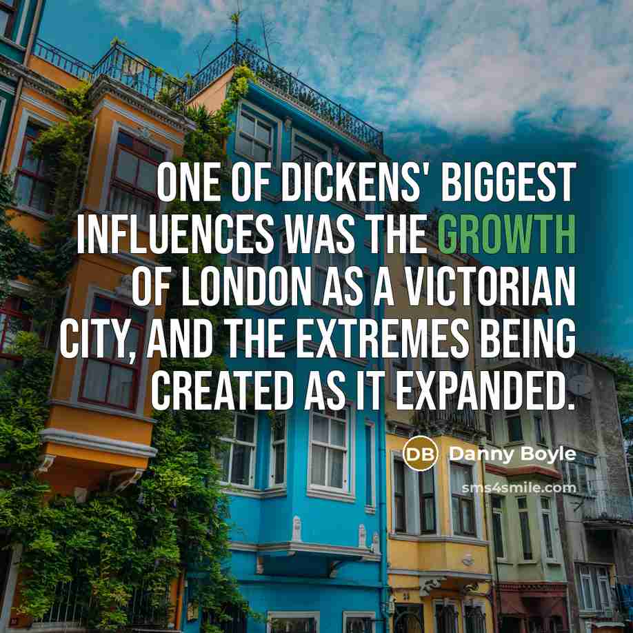 “One of Dickens' biggest influences was the growth of London…” quote by Danny Boyle