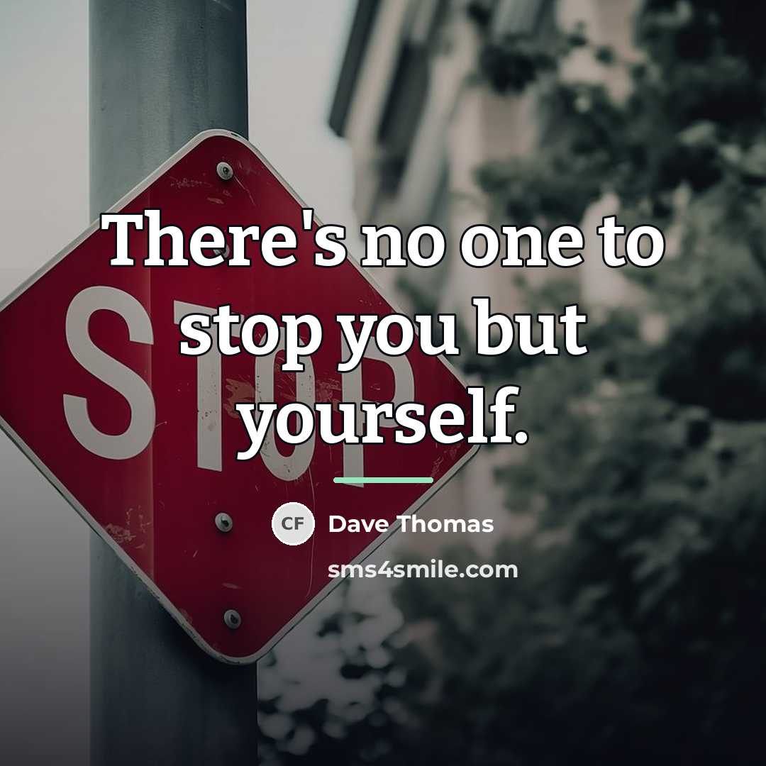 “There's no one to stop you but yourself.…” quote by Dave Thomas
