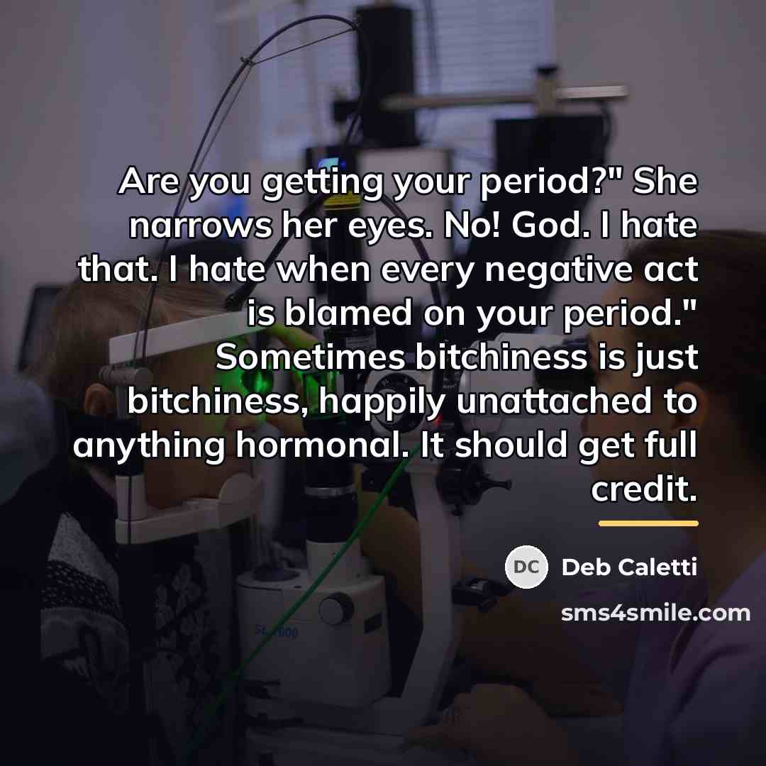 “Are you getting your period?" She narrows her eyes. No!…” quote by Deb Caletti