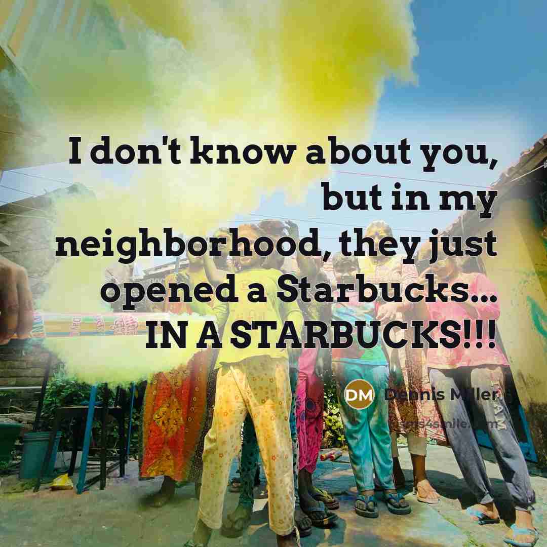“I don't know about you, but in my neighborhood, they…” quote by Dennis Miller