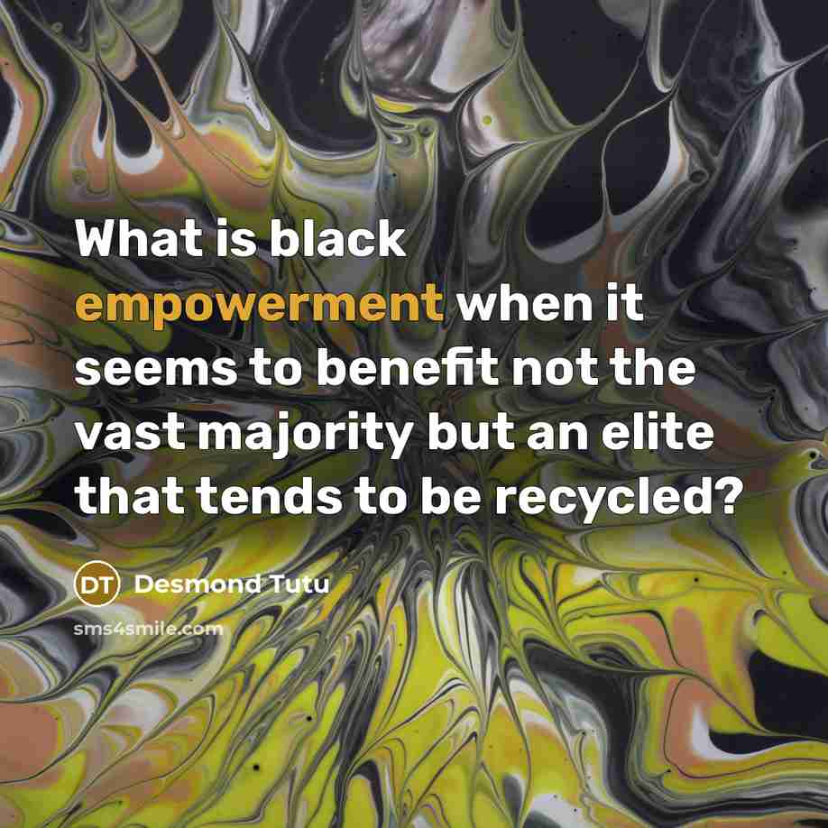 “What is black empowerment when it seems to benefit not…” quote by Desmond Tutu