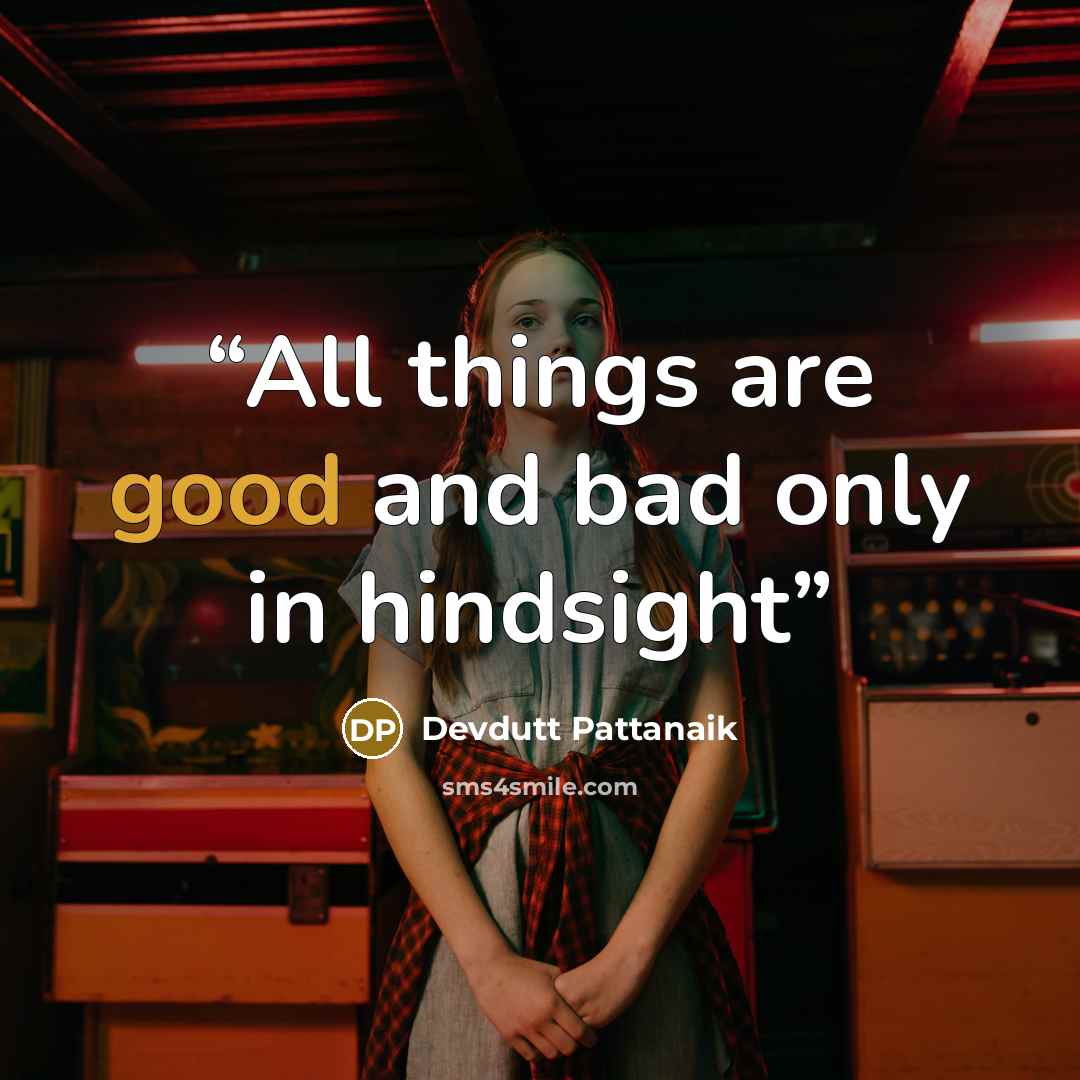 “All things are good and bad only in hindsight” quote by Devdutt Pattanaik