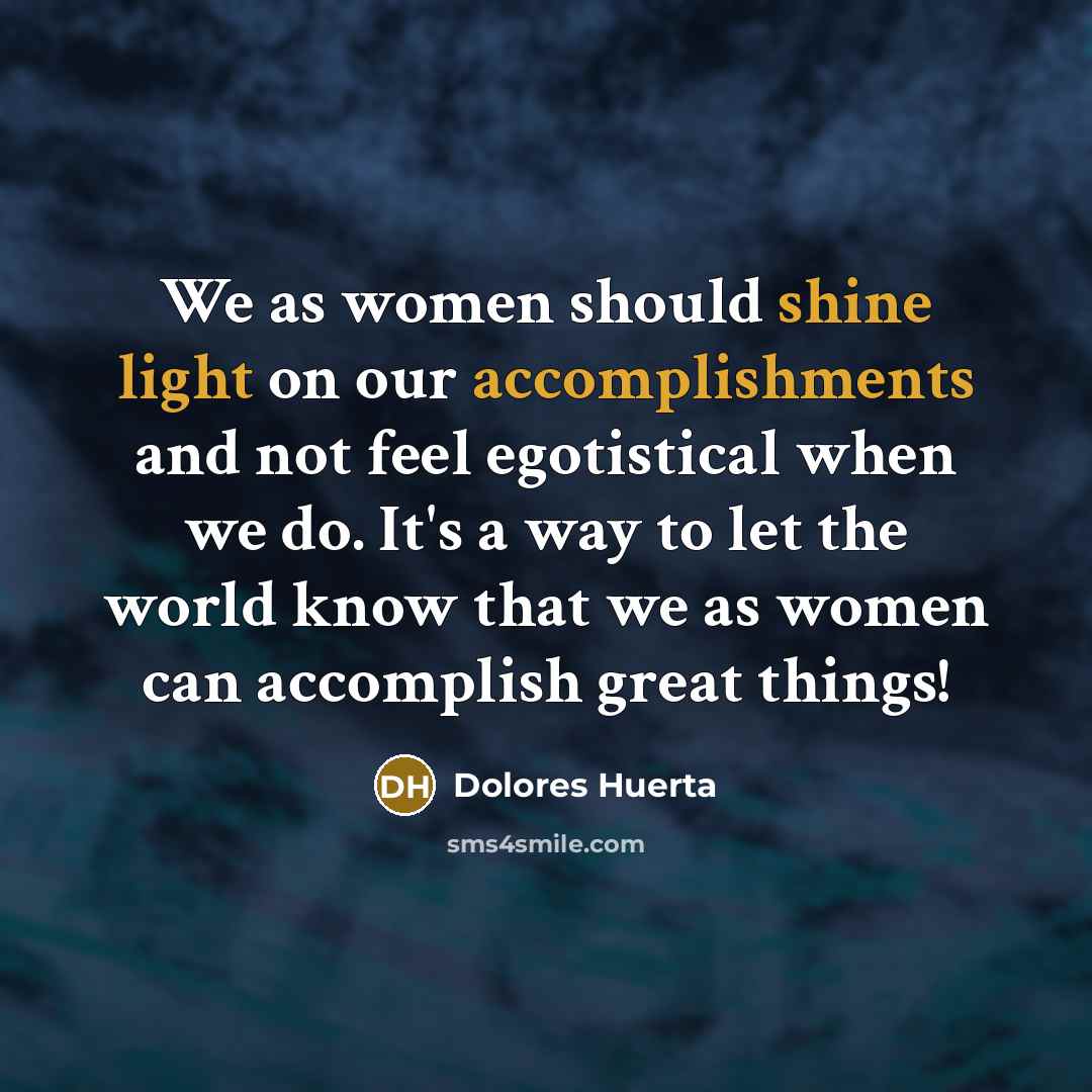 “We as women should shine light on our accomplishments and…” quote by Dolores Huerta