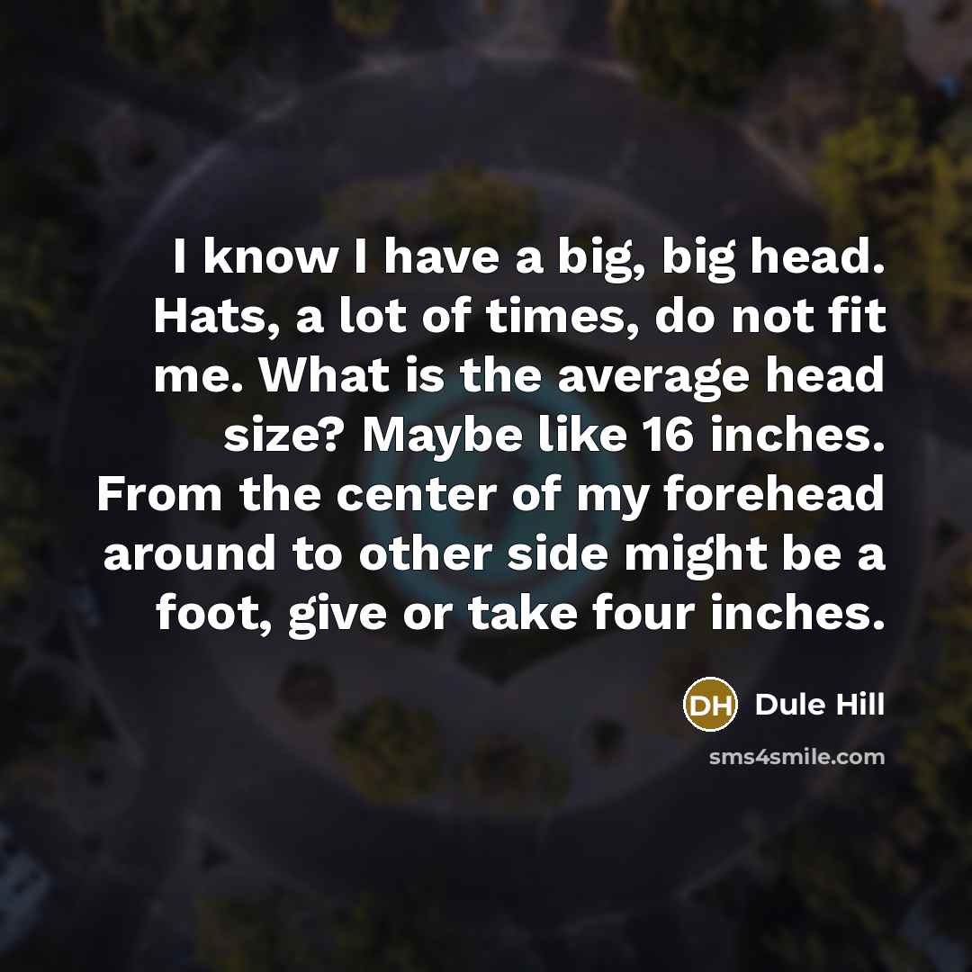 “I know I have a big, big head. Hats, a…” quote by Dule Hill