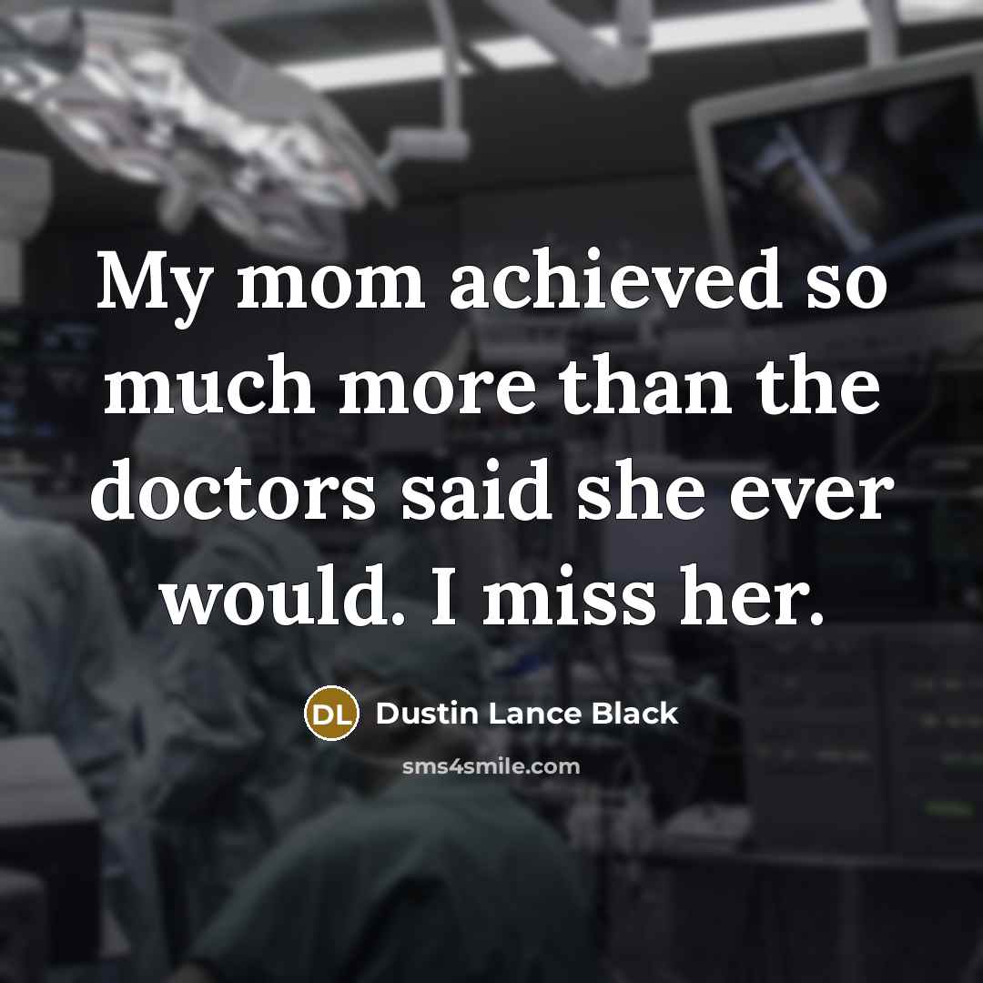 “My mom achieved so much more than the doctors said…” quote by Dustin Lance Black