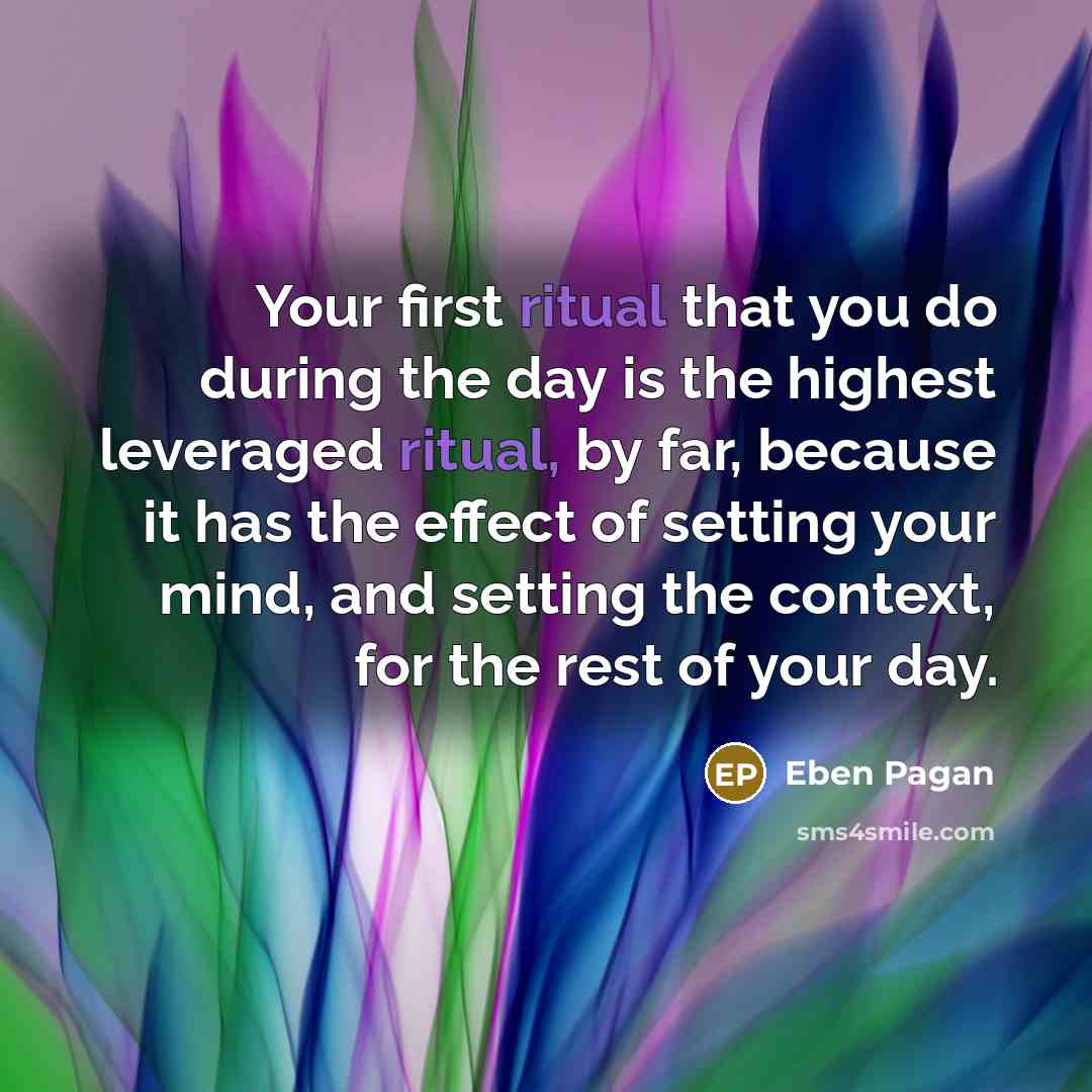 “Your first ritual that you do during the day is…” quote by Eben Pagan