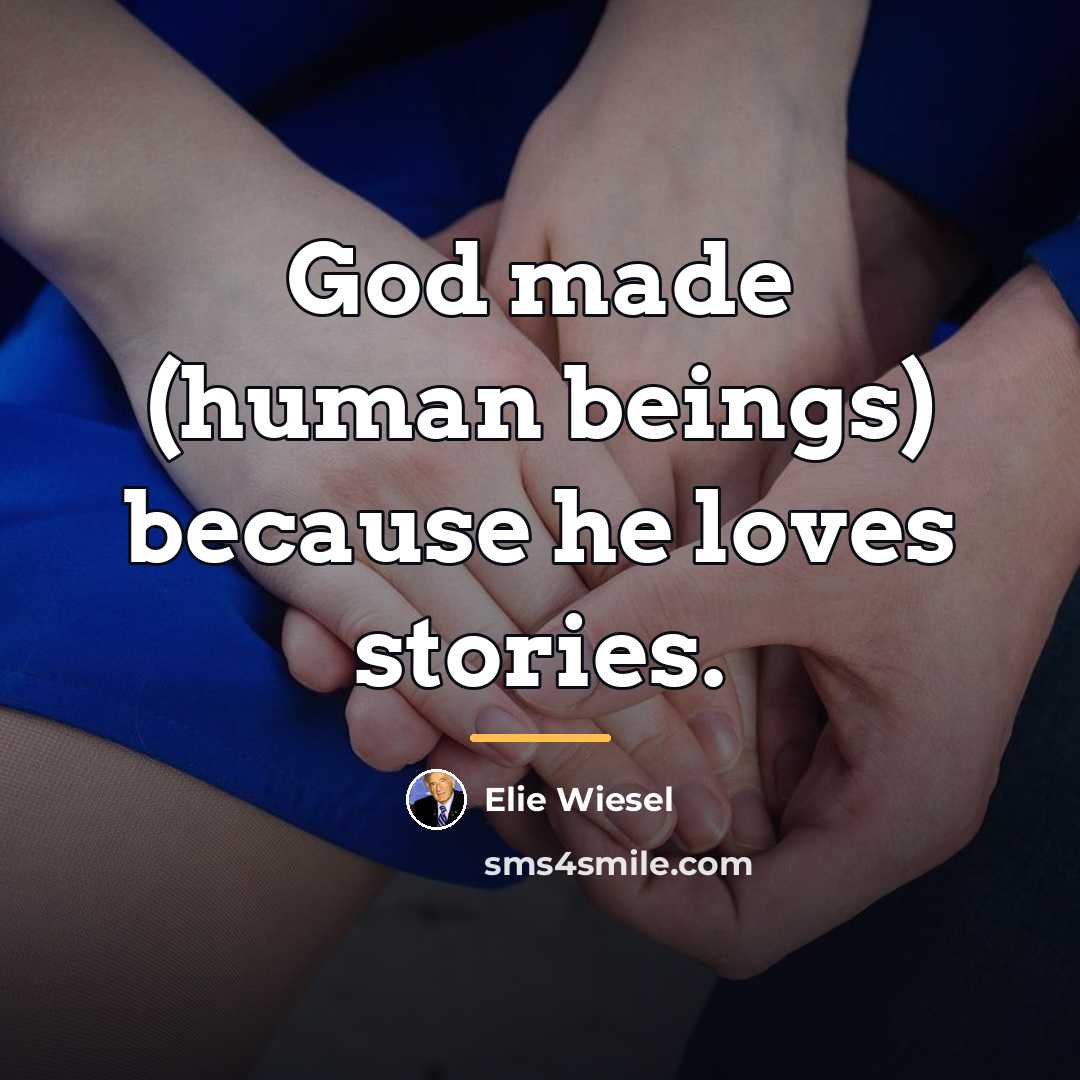 “God made (human beings) because he loves stories.…” quote by Elie Wiesel