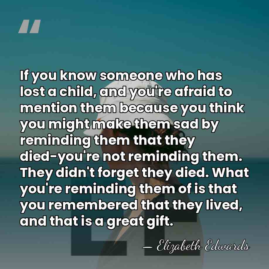If you know someone who has lost a child, and you're afraid&hellip; - Elizabeth Edwards
