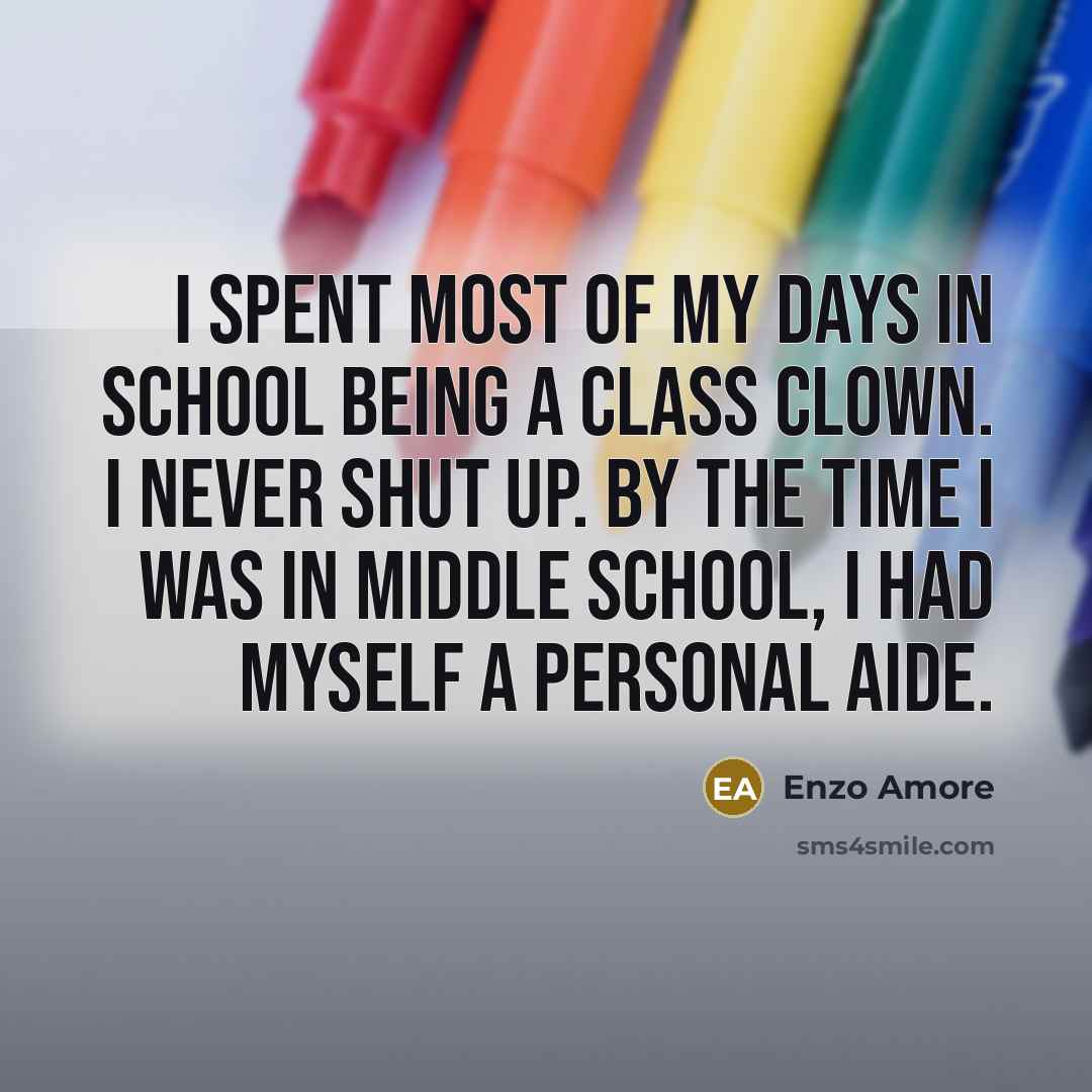 “I spent most of my days in school being a…” quote by Enzo Amore