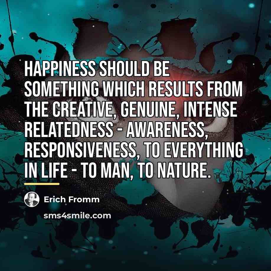 “Happiness should be something which results from the creative, genuine,…” quote by Erich Fromm