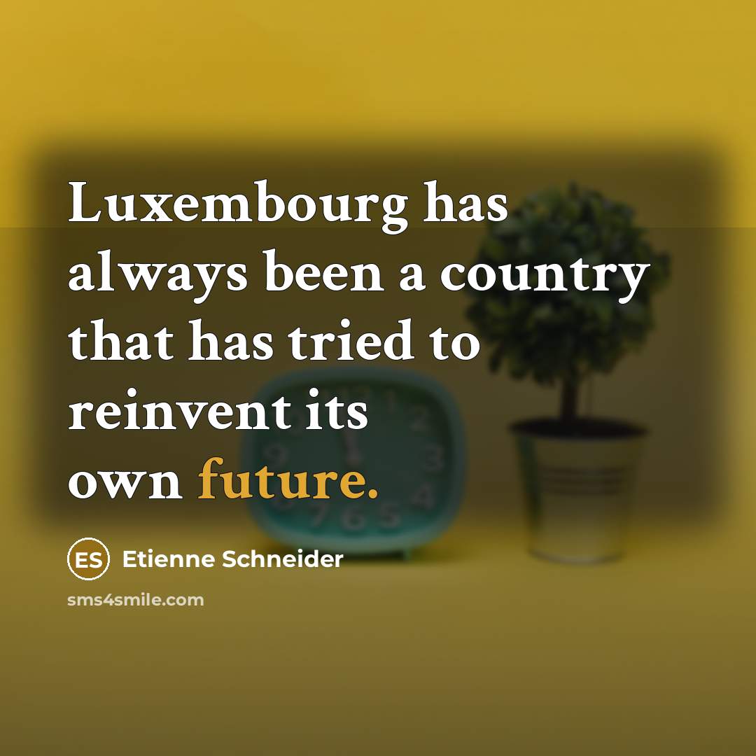 “Luxembourg has always been a country that has tried to…” quote by Etienne Schneider