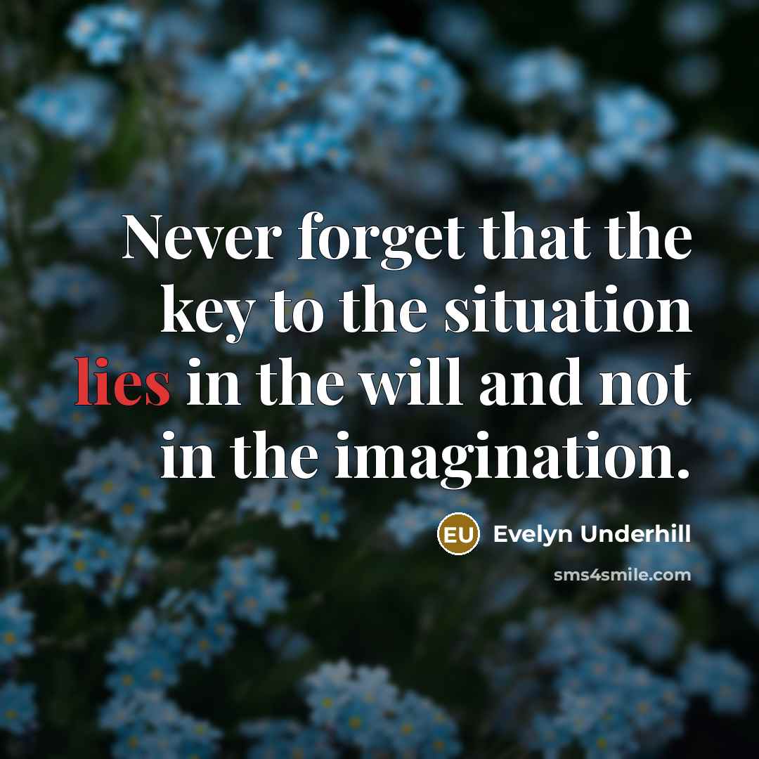 “Never forget that the key to the situation lies in…” quote by Evelyn Underhill