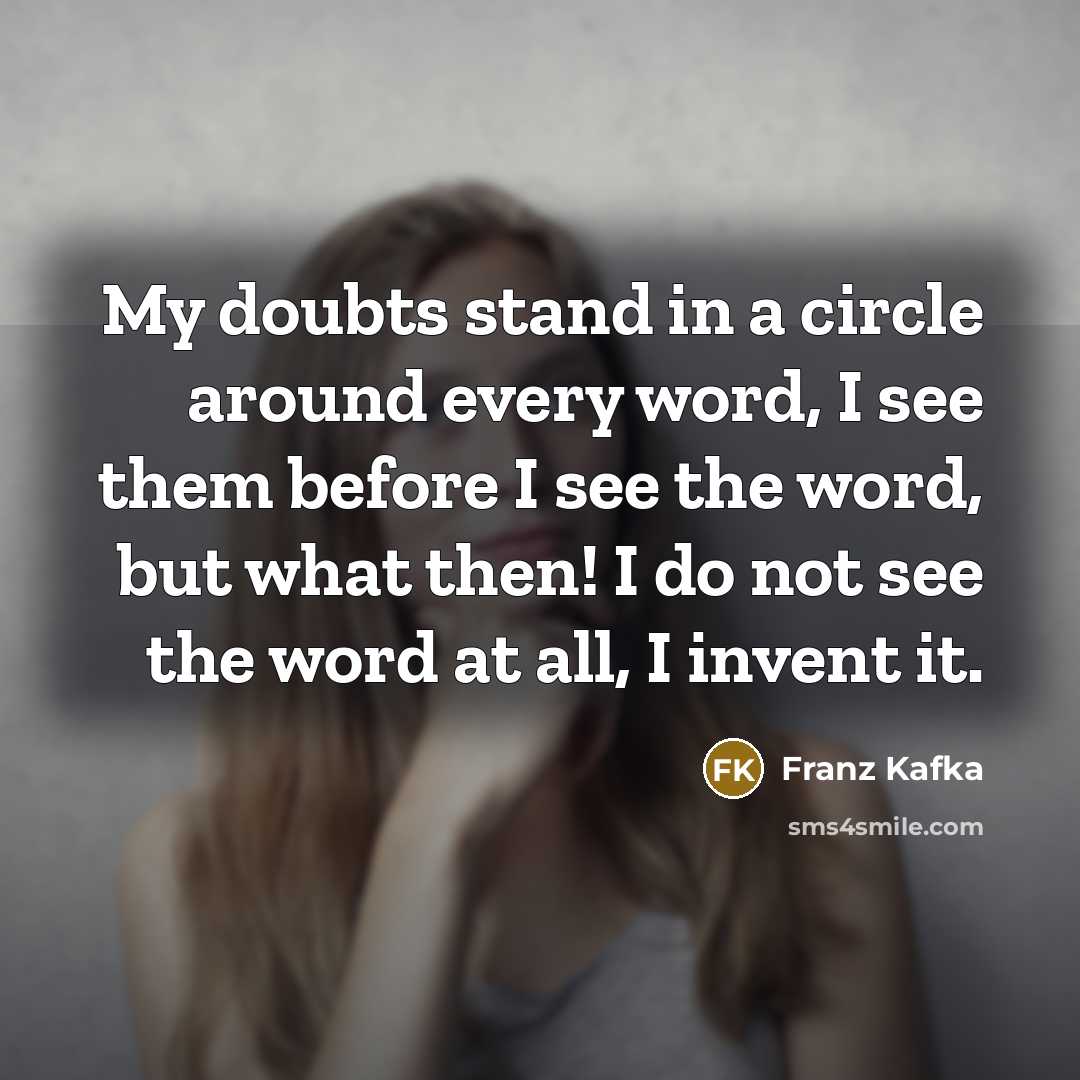 “My doubts stand in a circle around every word, I…” quote by Franz Kafka