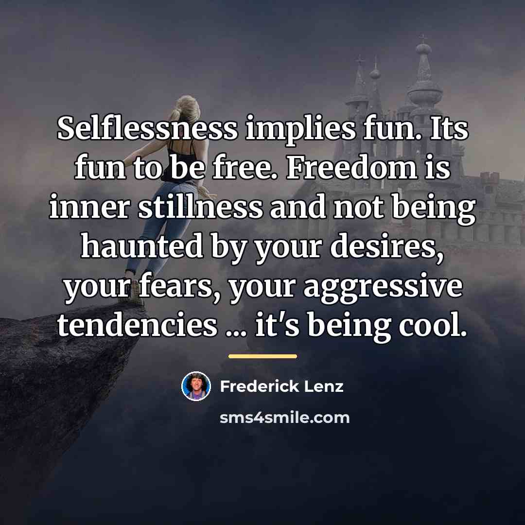“Selflessness implies fun. Its fun to be free. Freedom is…” quote by Frederick Lenz