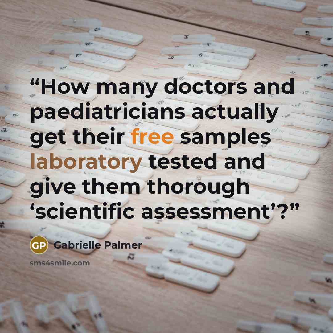 “How many doctors and paediatricians actually get their free samples laboratory tested and give them thorough ‘scientific assessment’?” quote by Gabrielle Palmer