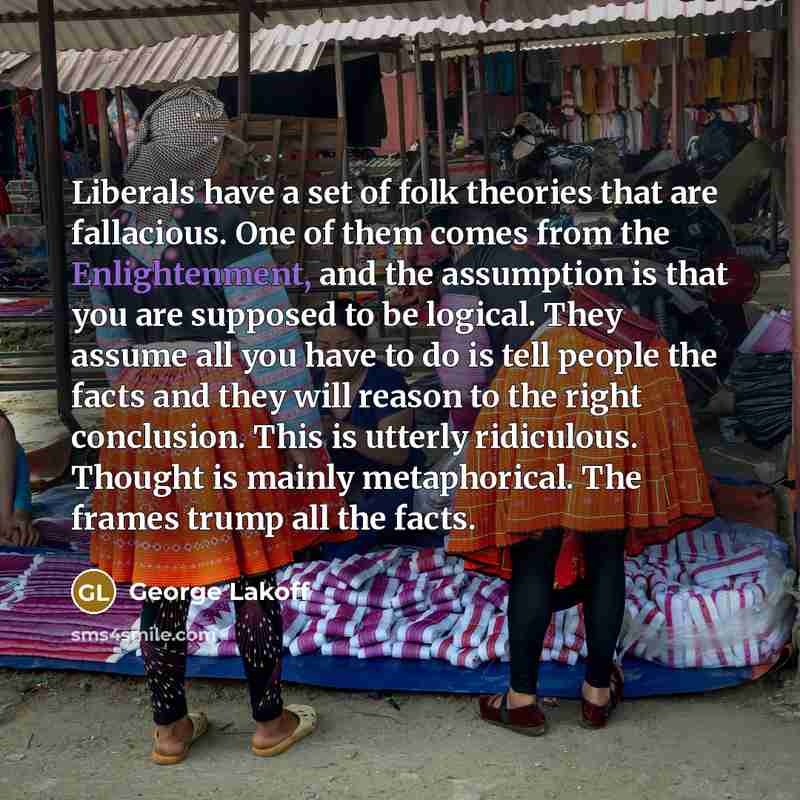 “Liberals have a set of folk theories that are fallacious.…” quote by George Lakoff