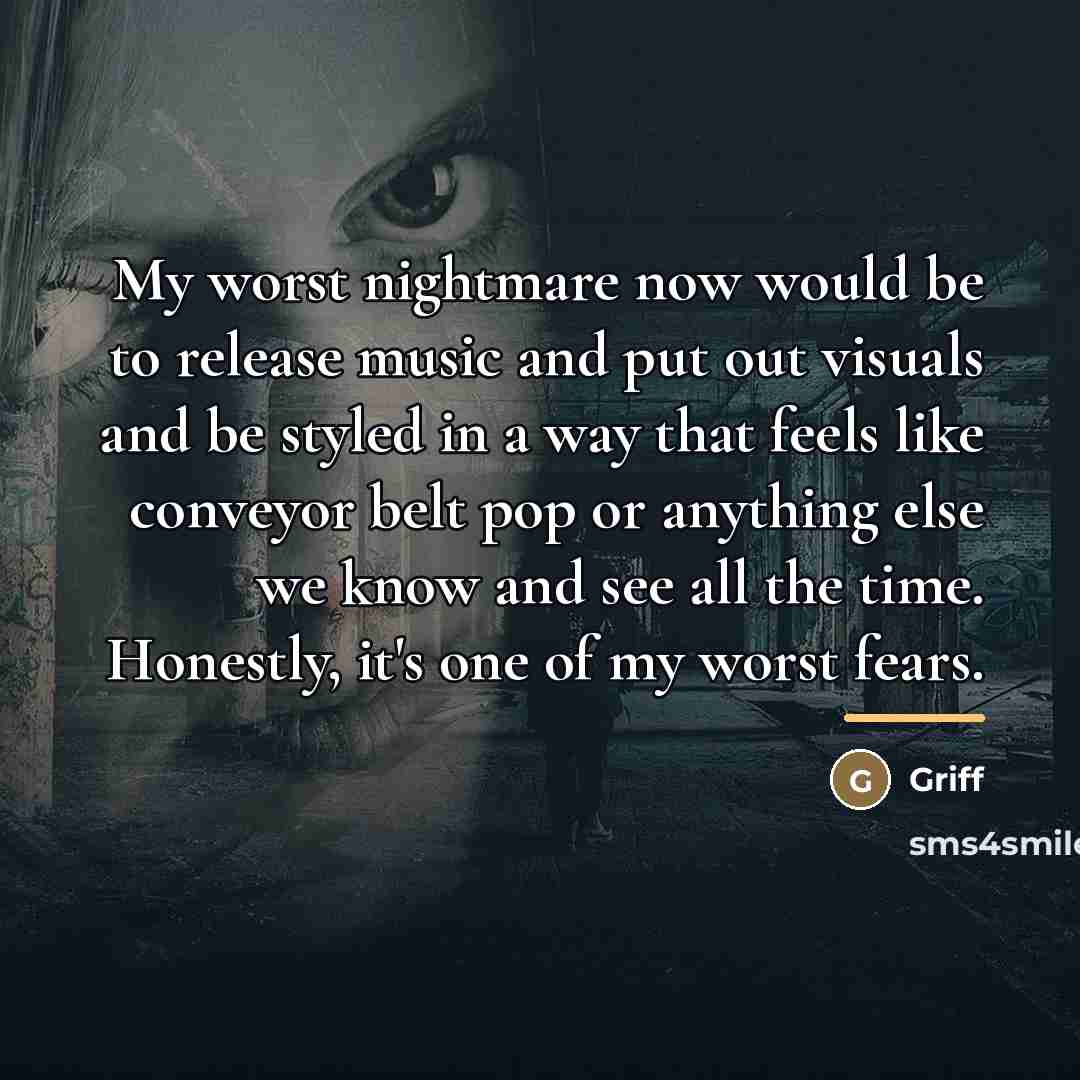 “My worst nightmare now would be to release music and…” quote by Griff