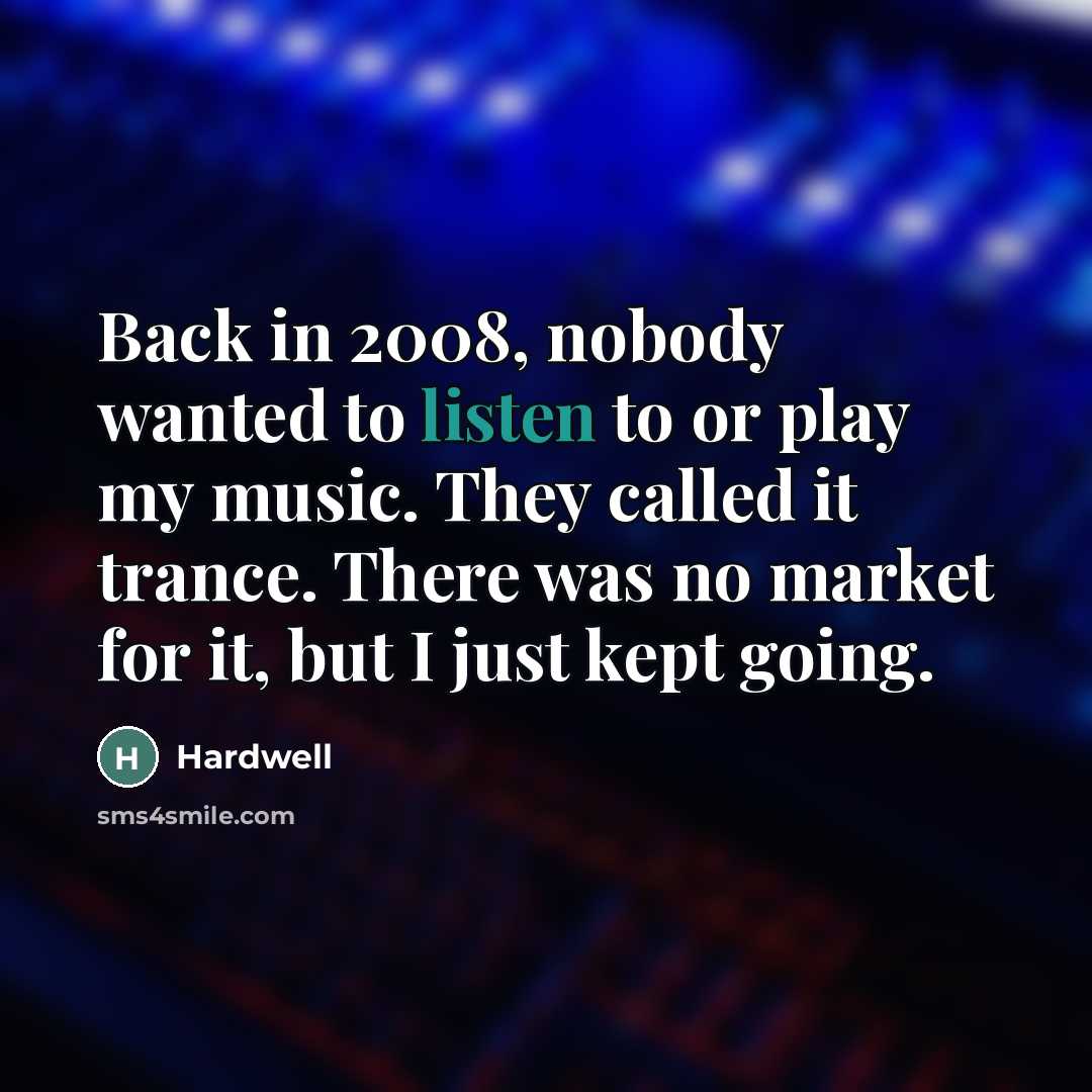 “Back in 2008, nobody wanted to listen to or play…” quote by Hardwell