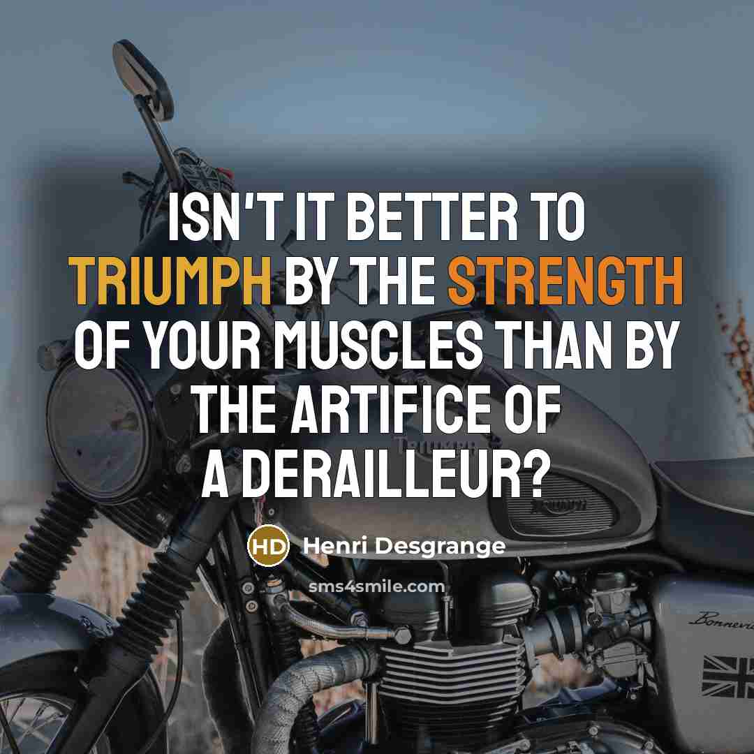 “Isn't it better to triumph by the strength of your…” quote by Henri Desgrange
